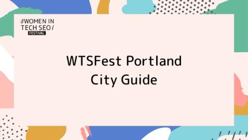 WTSFest Portland City Guide | Women in Tech SEO
