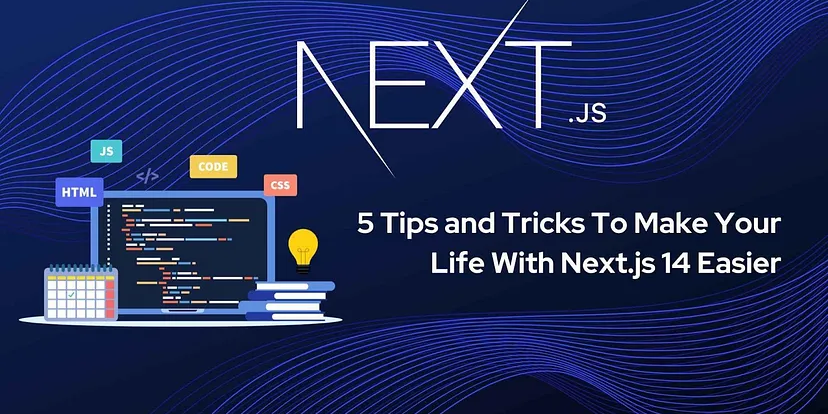 5 Tips and Tricks To Make Your Life With Next.js 14 Easier