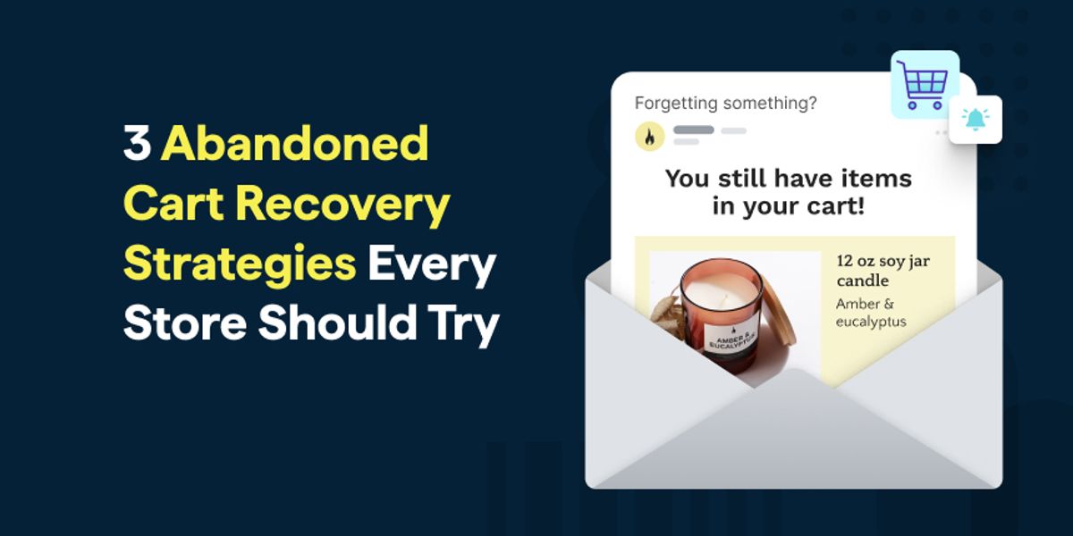 3 Abandoned Cart Recovery Strategies Every Online Store Can Use