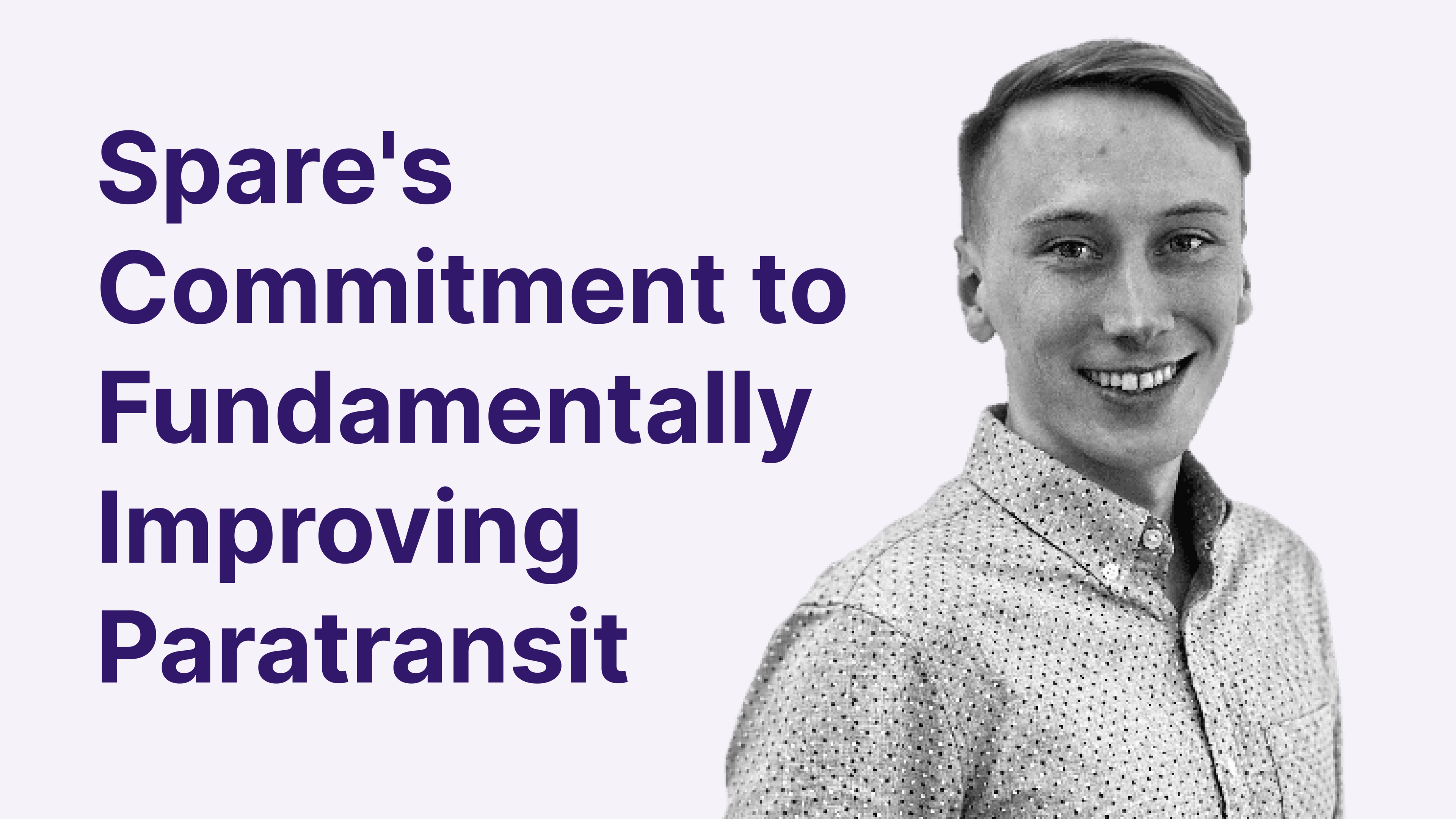 Shaping the Future of Mobility: Spare's Commitment to Fundamentally Improving Paratransit