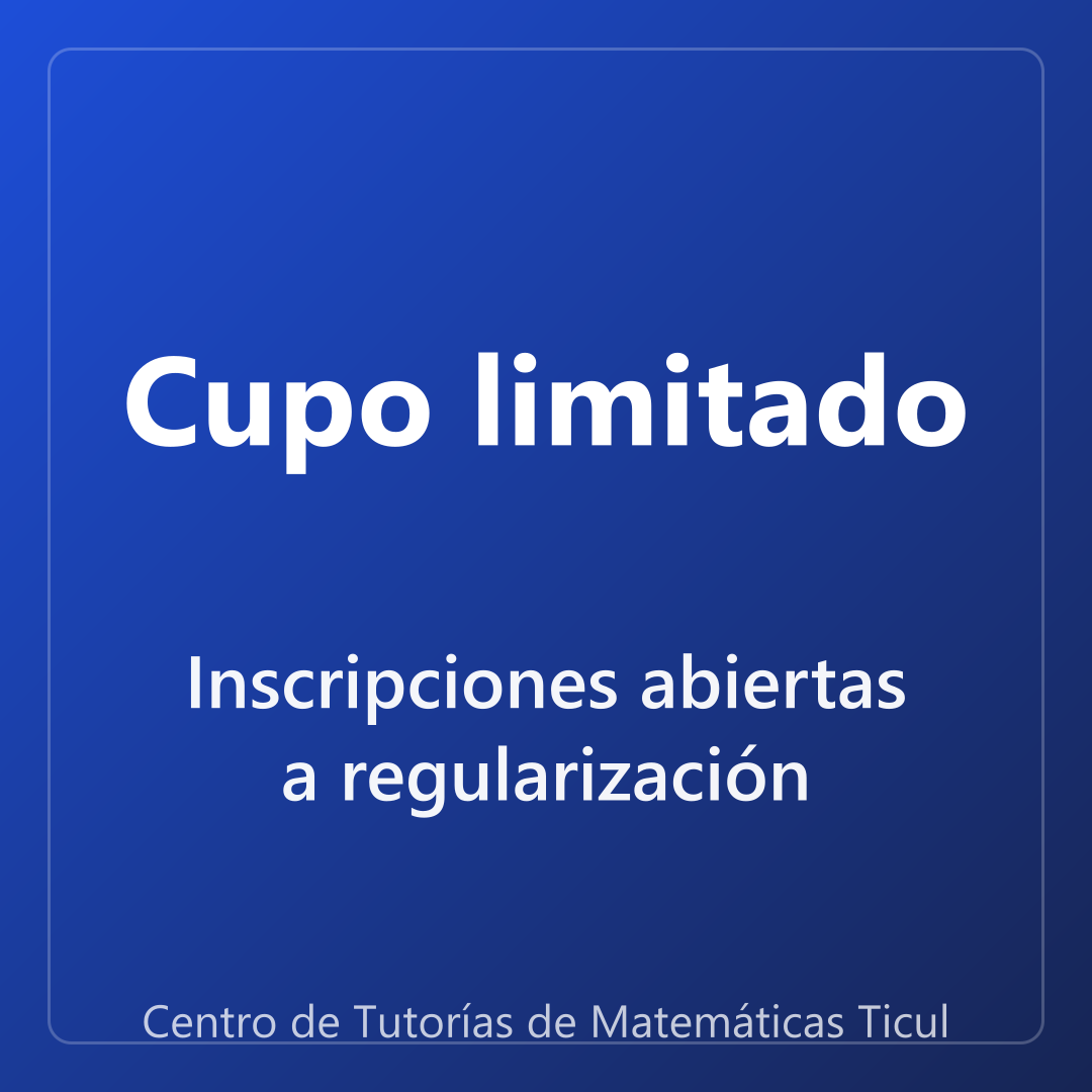 Inscripciones abiertas a regularización — Centro de Tutorías de Matemáticas Ticul