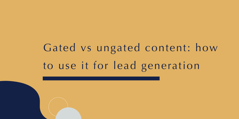 Gated vs ungated content: how to use it for lead generation||Gated vs ungated content: how to use it for lead generation