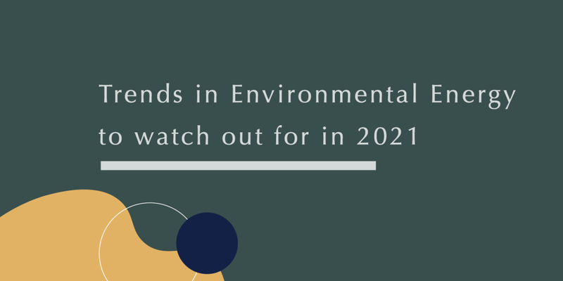 Environmental Energy trends to watch out for in 2021||Trends in Environmental Energy to watch out for in 2021