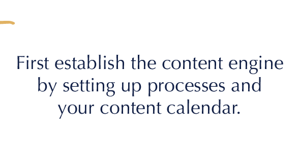 Establish your content engine and calendar