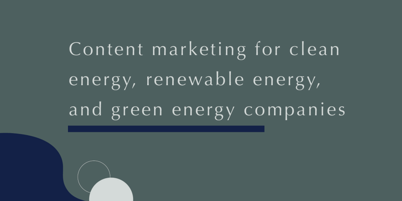 Content marketing for clean energy, renewable energy, and green energy companies||Content marketing for clean energy, renewable energy, and green energy companies