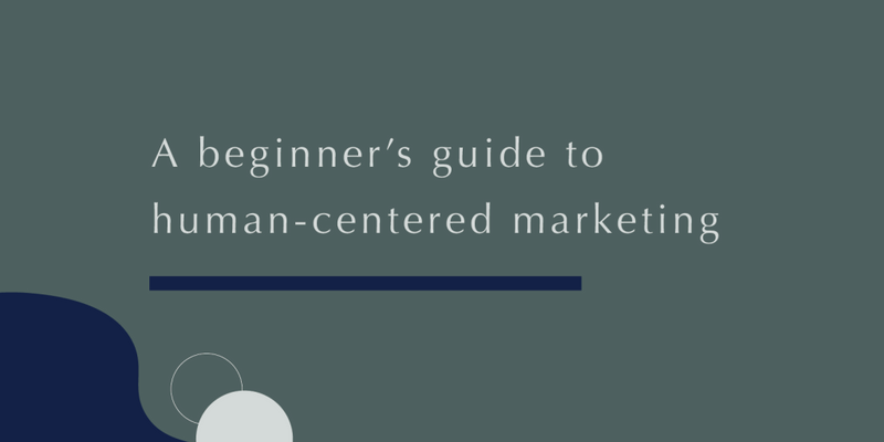 A beginner’s guide to human-centered marketing||