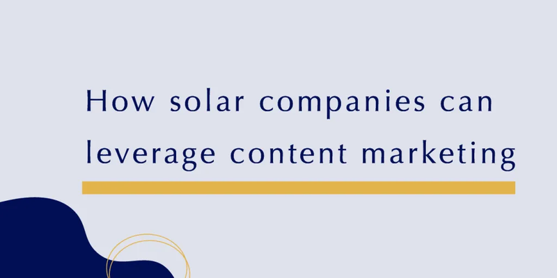 How solar companies can leverage content marketing