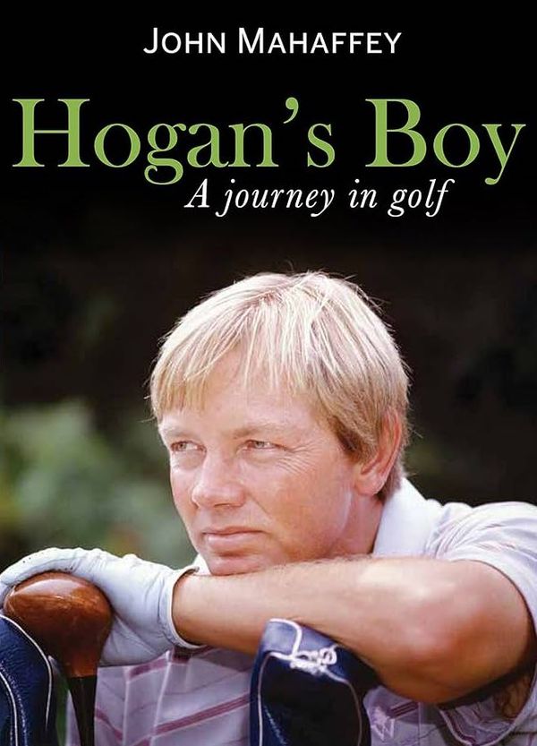 John Mahaffey's book "Hogan's Boy, A Journey in Golf"