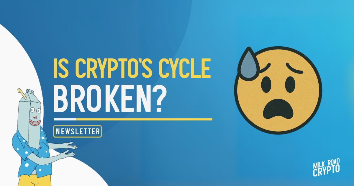 🥛 Is crypto's cycle broken? 🥴