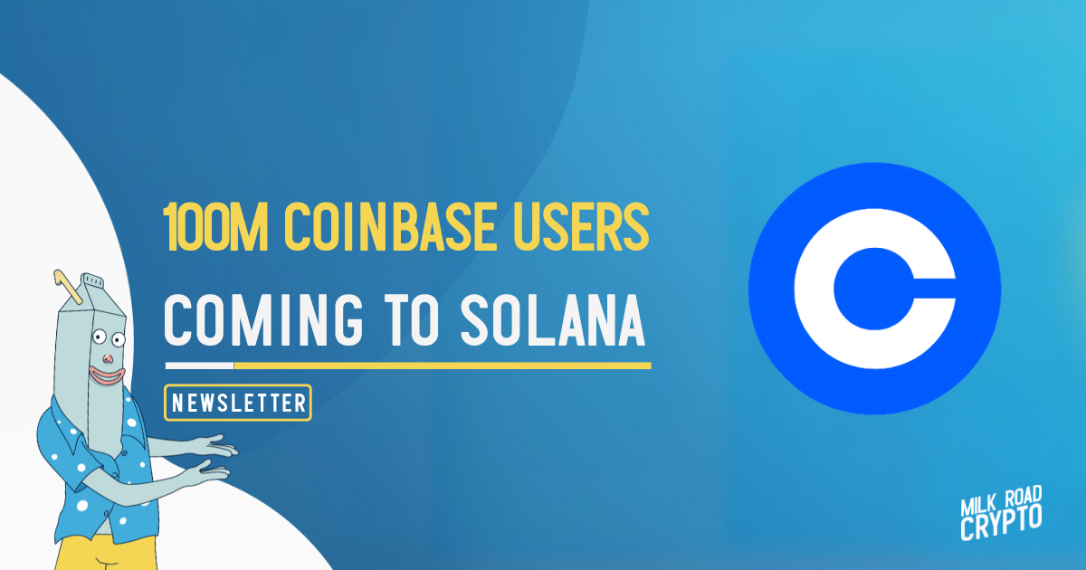 🥛 100M Coinbase users coming to Solana 🤝