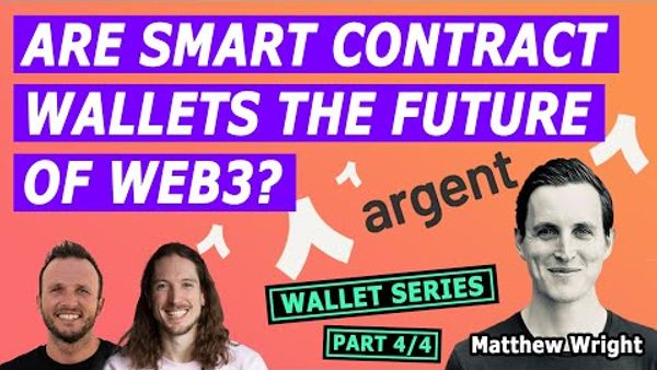 Are Smart Contract Wallets The Future Of Web3? | Wallet Series Part 4/4 | Matthew Wright @ Argent
