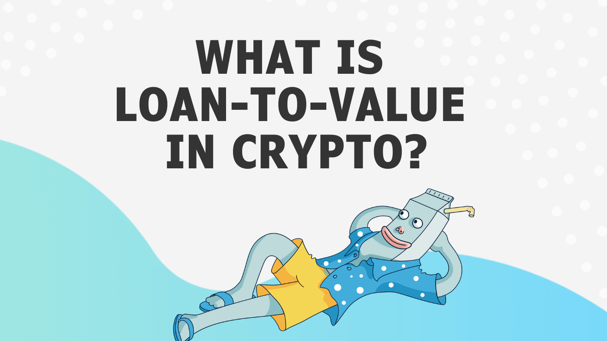 What is Loan-to-Value (LTV) in Crypto? - Milk Road