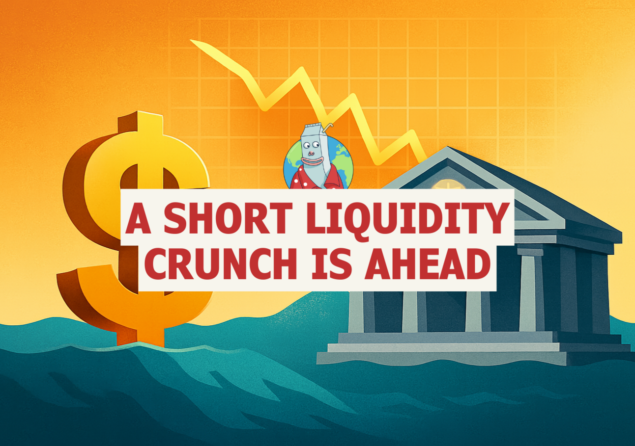 🥛 A short liquidity crunch is ahead ⏳