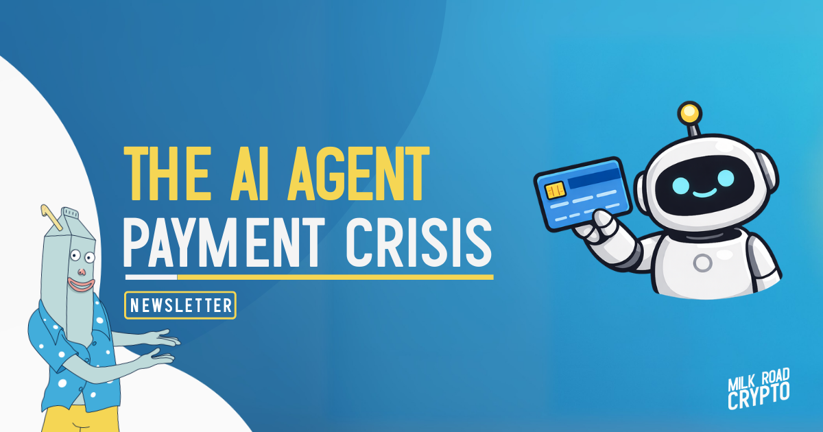 🥛 The AI agent payment crisis 😰