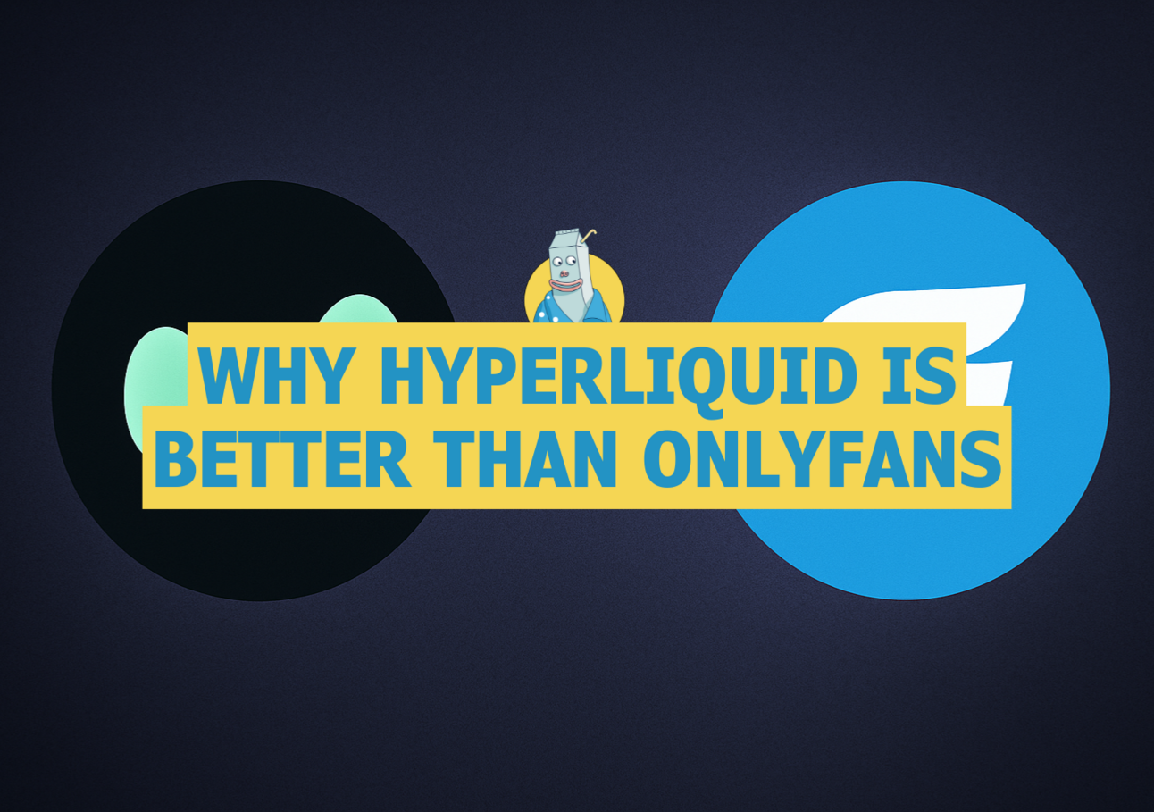 🥛 Why Hyperliquid is better than OnlyFans 🥇