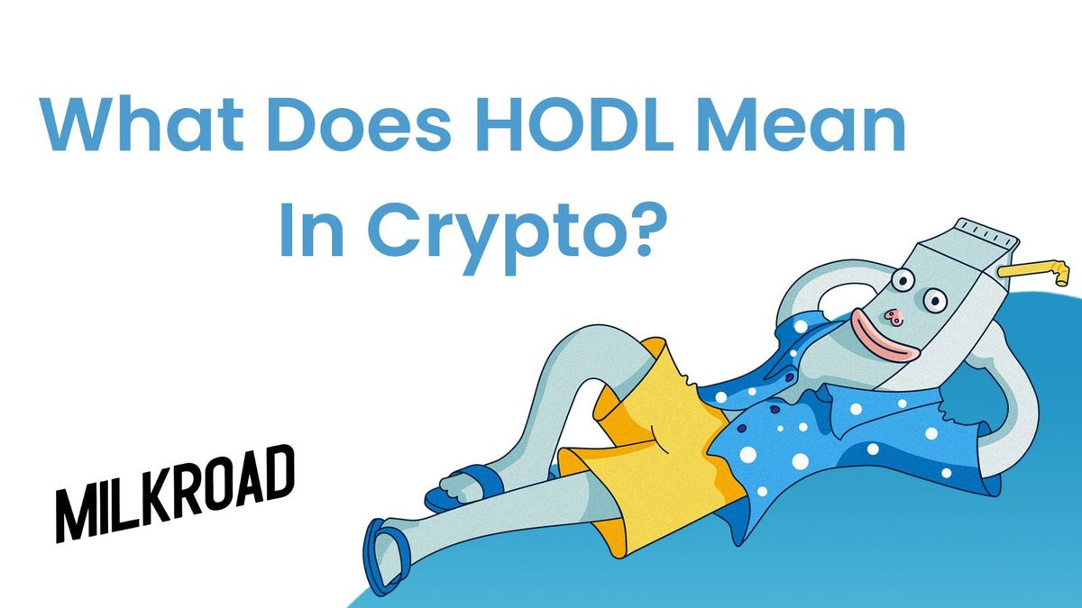 What Does HODL Mean In Crypto? - Milk Road