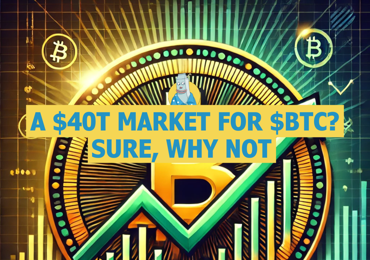 🥛 A $40T market for $BTC? Sure, why not 💰