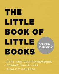 HTML and CSS Frameworks, Coding Guidelines, Quality Control: The Little Book of Little Books Cover