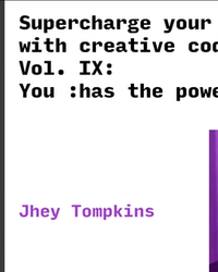 Supercharge your skills with creative coding Vol. IX: You :has the power. cover