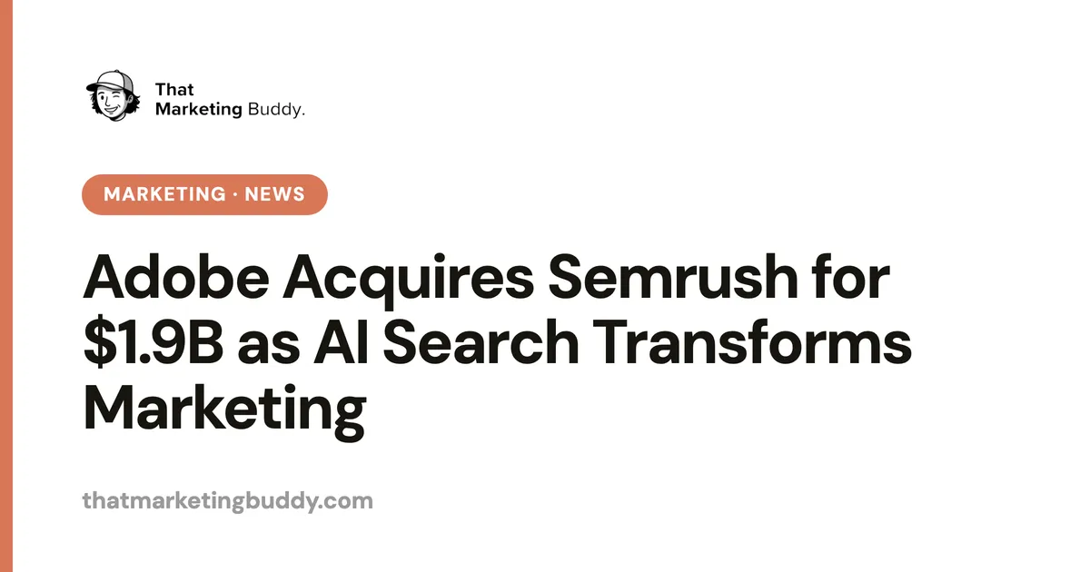 Adobe Acquires Semrush for $1.9B as AI Search Transforms Marketing