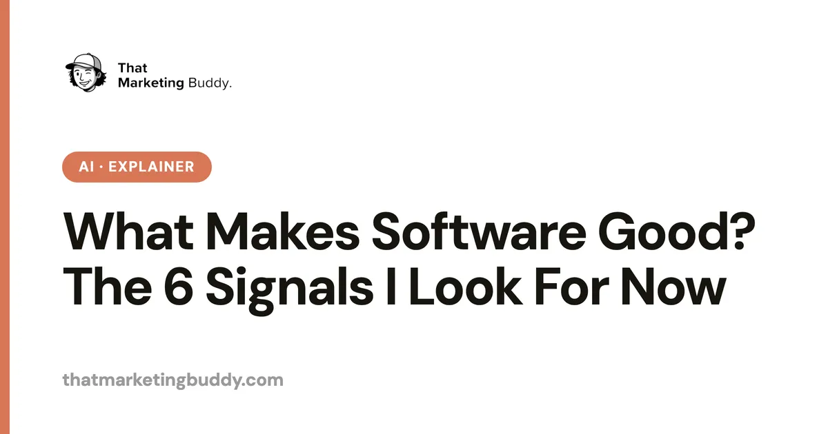 What Makes Software Good? The 6 Signals I Look For Now