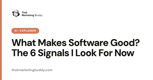 What Makes Software Good? The 6 Signals I Look For Now
