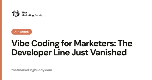 Vibe Coding for Marketers: The Developer Line Just Vanished
