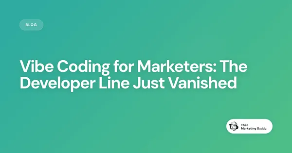 Vibe Coding for Marketers: The Developer Line Just Vanished