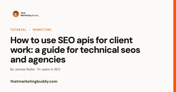 How to Use SEO APIs for Client Work: A Guide for Technical SEOs and Agencies