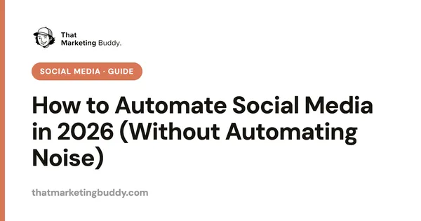 How to Automate Social Media in 2026 (Without Automating Noise)