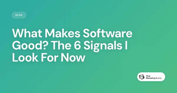 What Makes Software Good? The 6 Signals I Look For Now