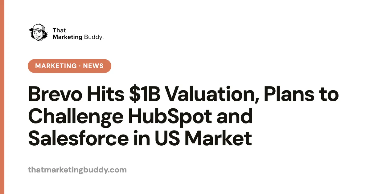 Brevo Hits $1B Valuation, Plans to Challenge HubSpot and Salesforce in US Market