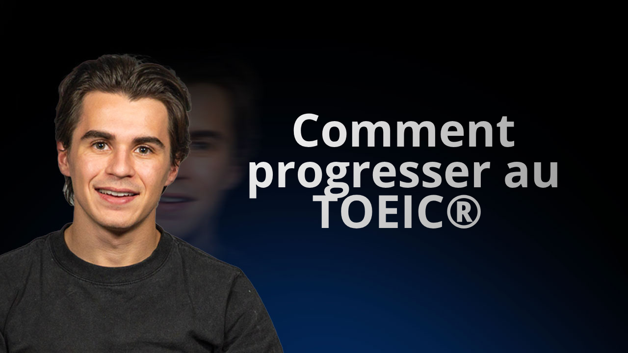Comment progresser au TOEIC : les méthodes qui améliorent vraiment votre score