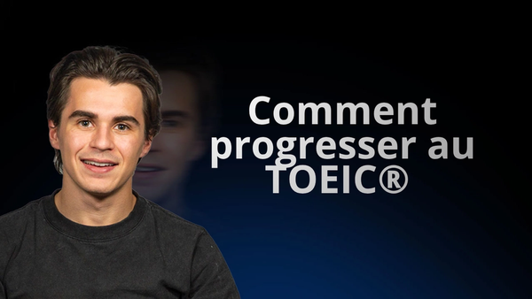Comment progresser au TOEIC : les méthodes qui améliorent vraiment votre score