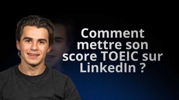 Comment mettre son score TOEIC sur LinkedIn ?
