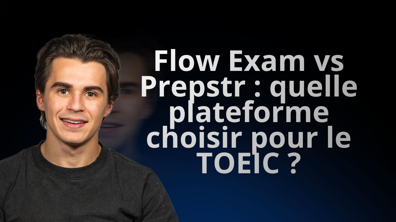 Flow Exam vs Prepstr : quelle plateforme choisir pour le TOEIC ?