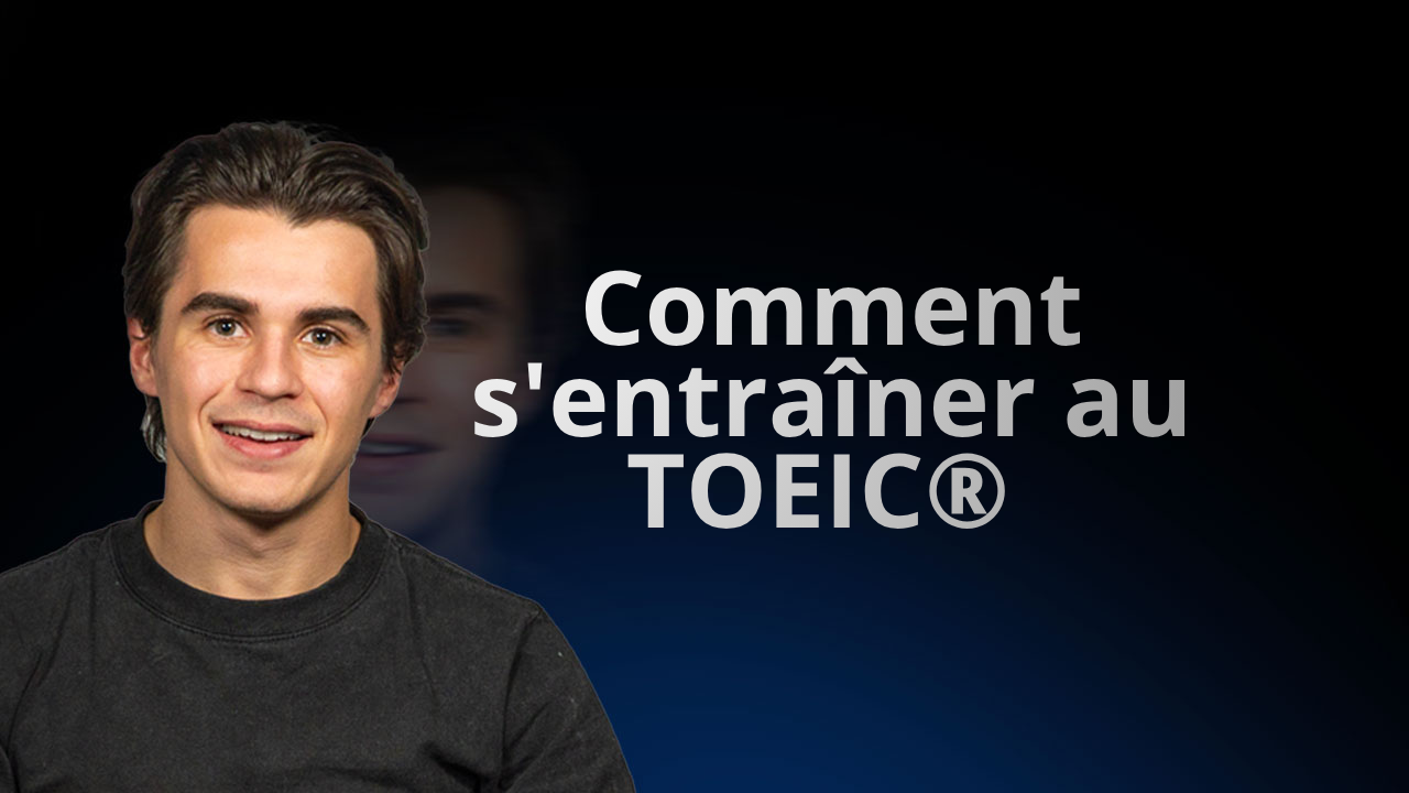 Comment s'entraîner au TOEIC : la méthode pour progresser efficacement