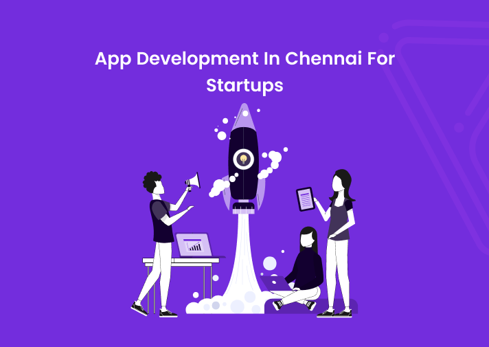 App Development In Chennai For Startups