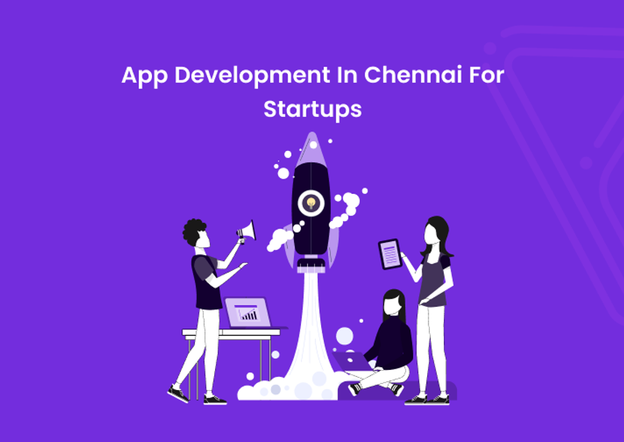 App Development In Chennai For Startups