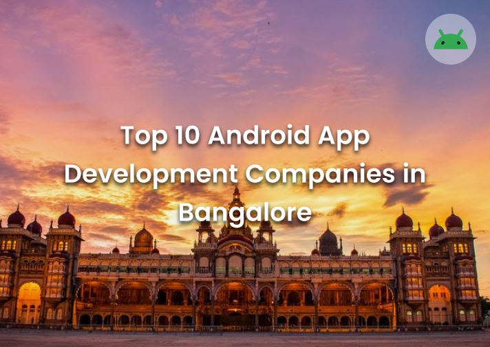 Top 10 Android App Development Companies in Bangalore