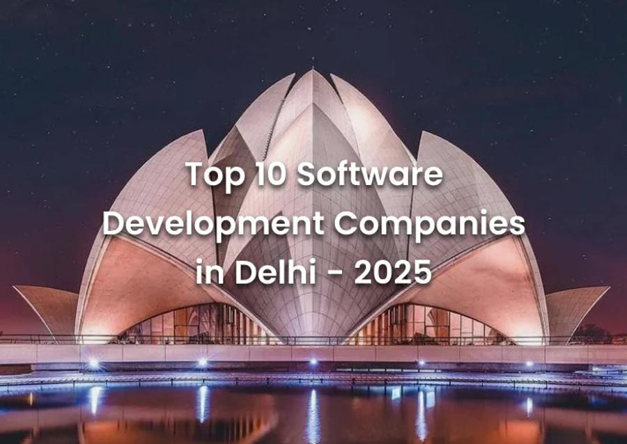 Top 10 Software Development Companies in Delhi - 2025