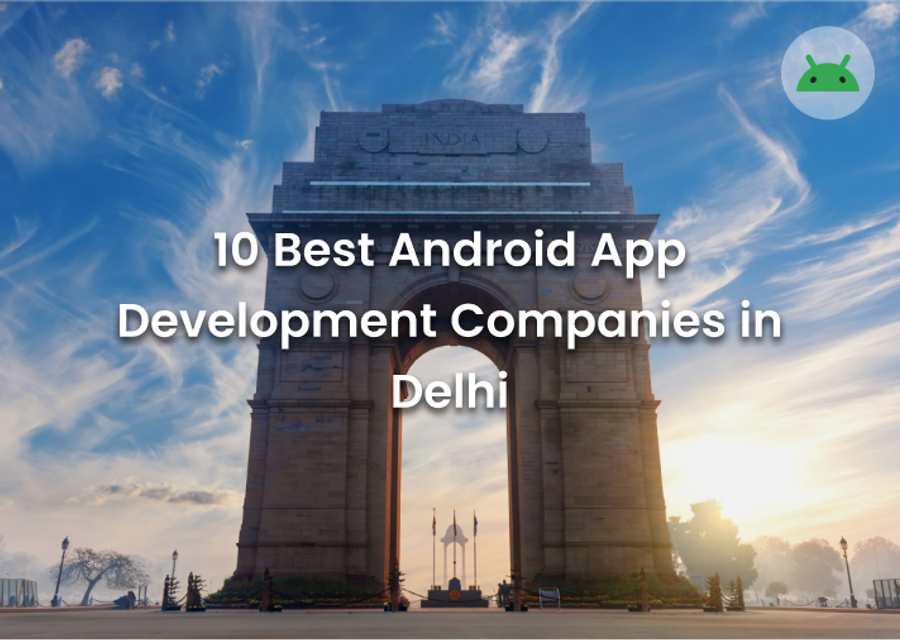 10 Best Android App Development Companies in Delhi