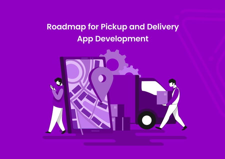 Roadmap for Pickup and Delivery App Development