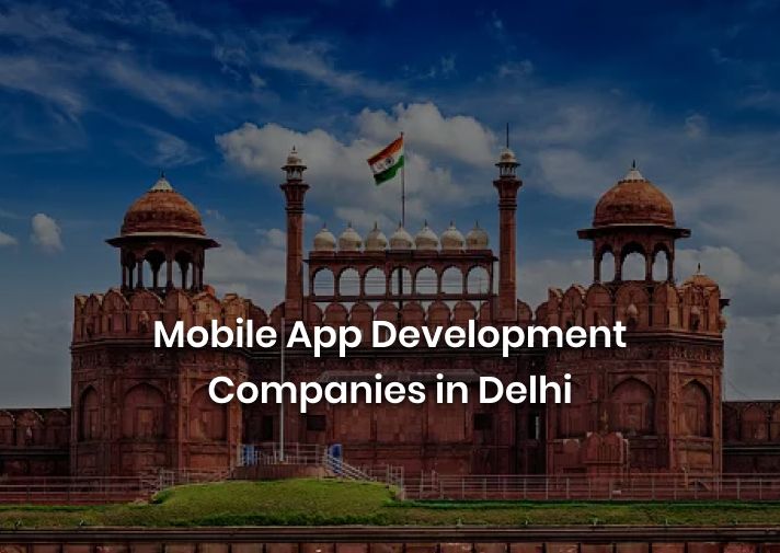 List of Best Mobile App Development Companies in Delhi - 2025 (Updated List)