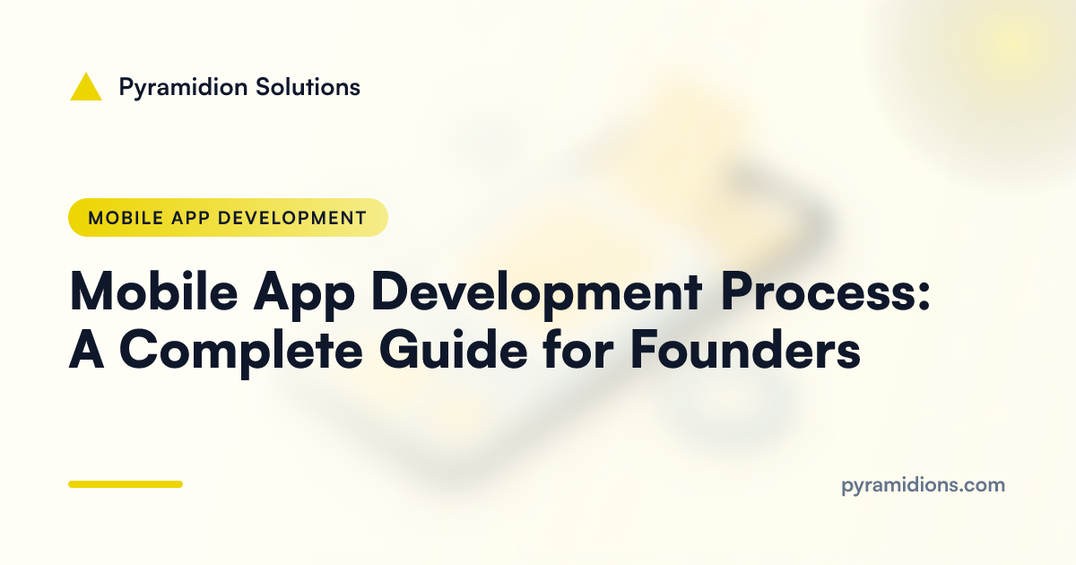 Mobile App Development Process: A Complete Guide for Founders