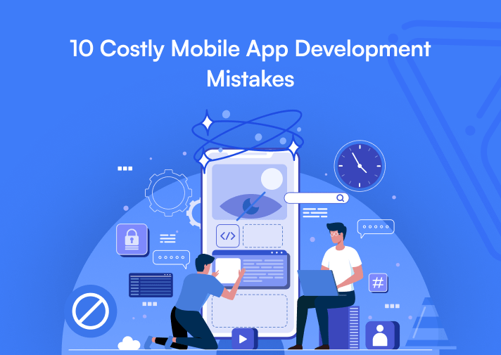 10 Costly Mobile App Development Mistakes (and How to Build Smarter Instead)