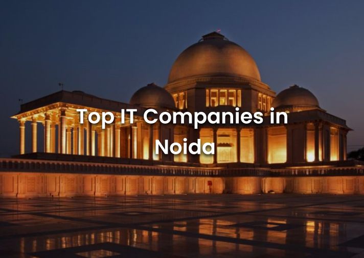 Top IT Companies in Noida - 2025 (Updated List)