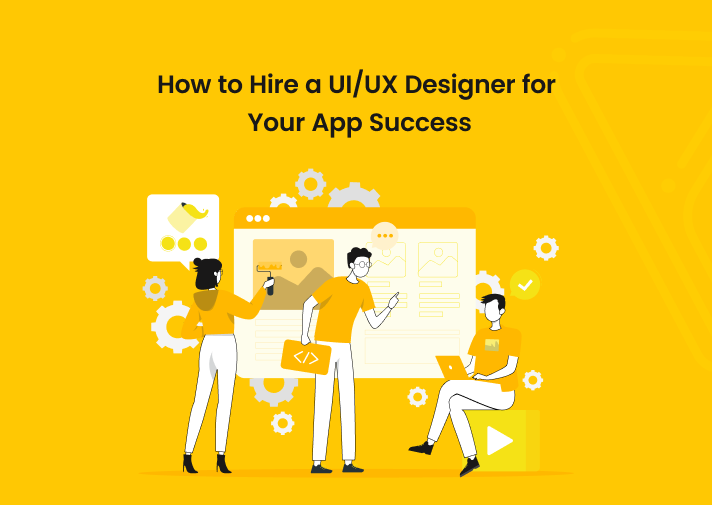 How to Hire UI/UX Designer for Your App Success