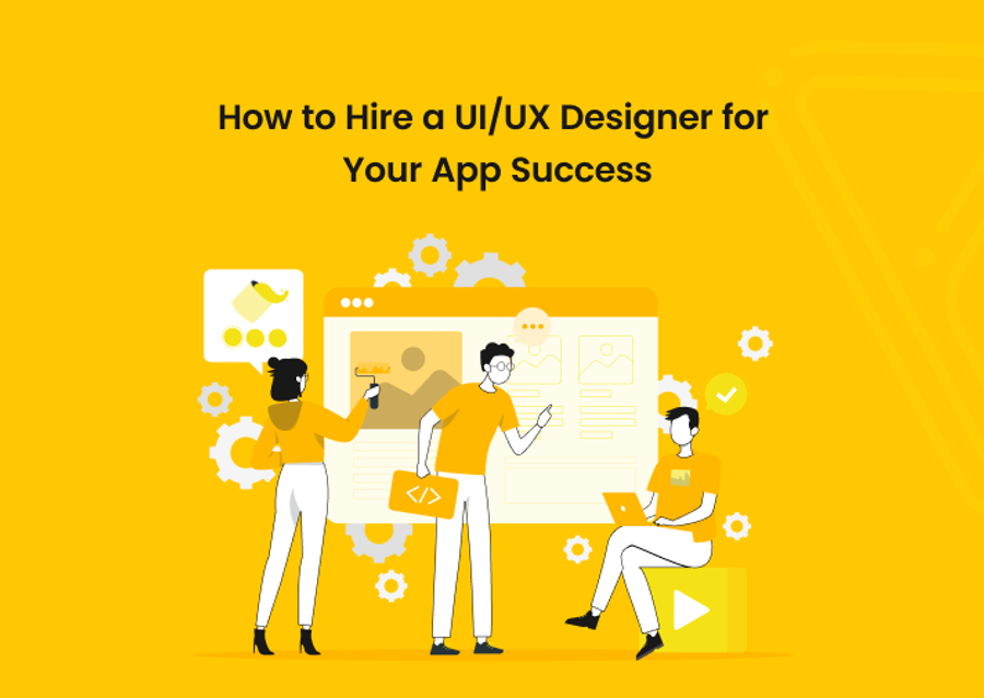 How to Hire UI/UX Designer for Your App Success