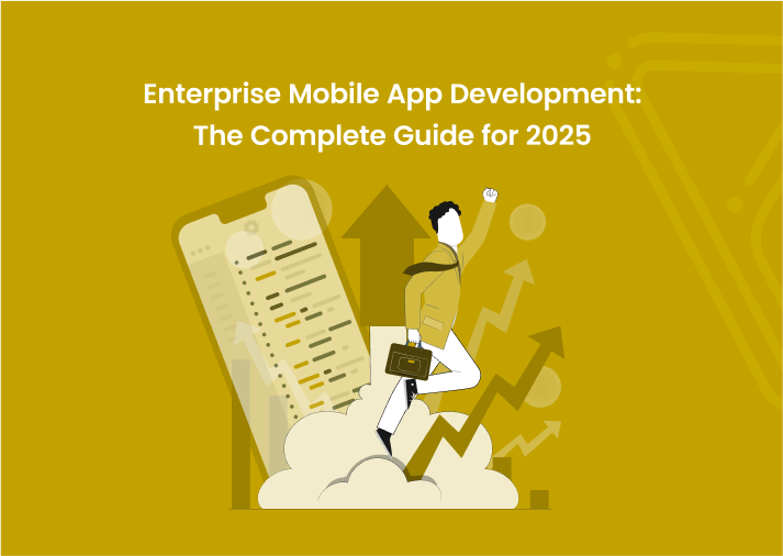 Enterprise Mobile App Development: The Complete Guide 2025